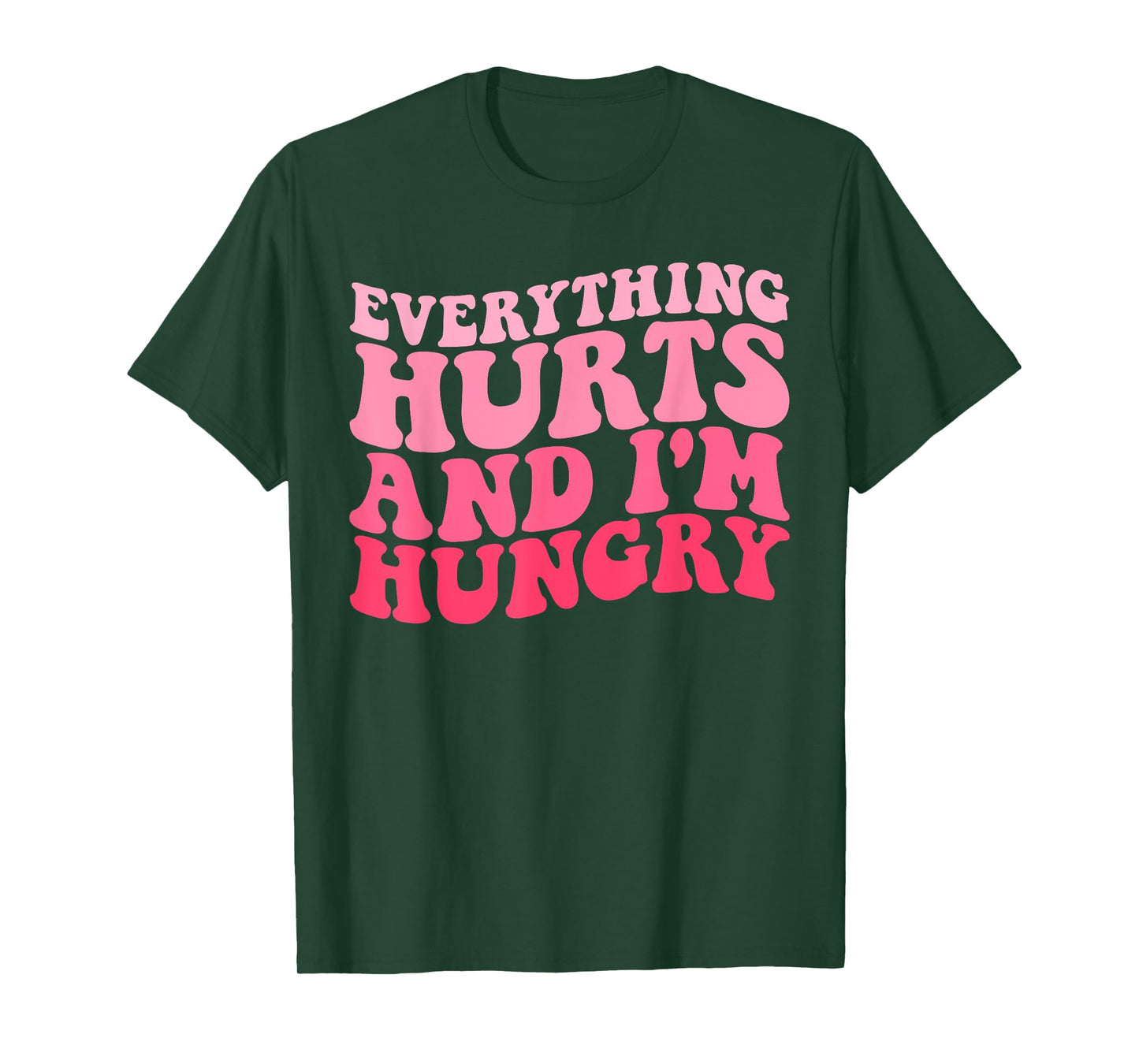 Everything Hurts And I'm Hungry Funny Workout Gym Fitness T-Shirt
