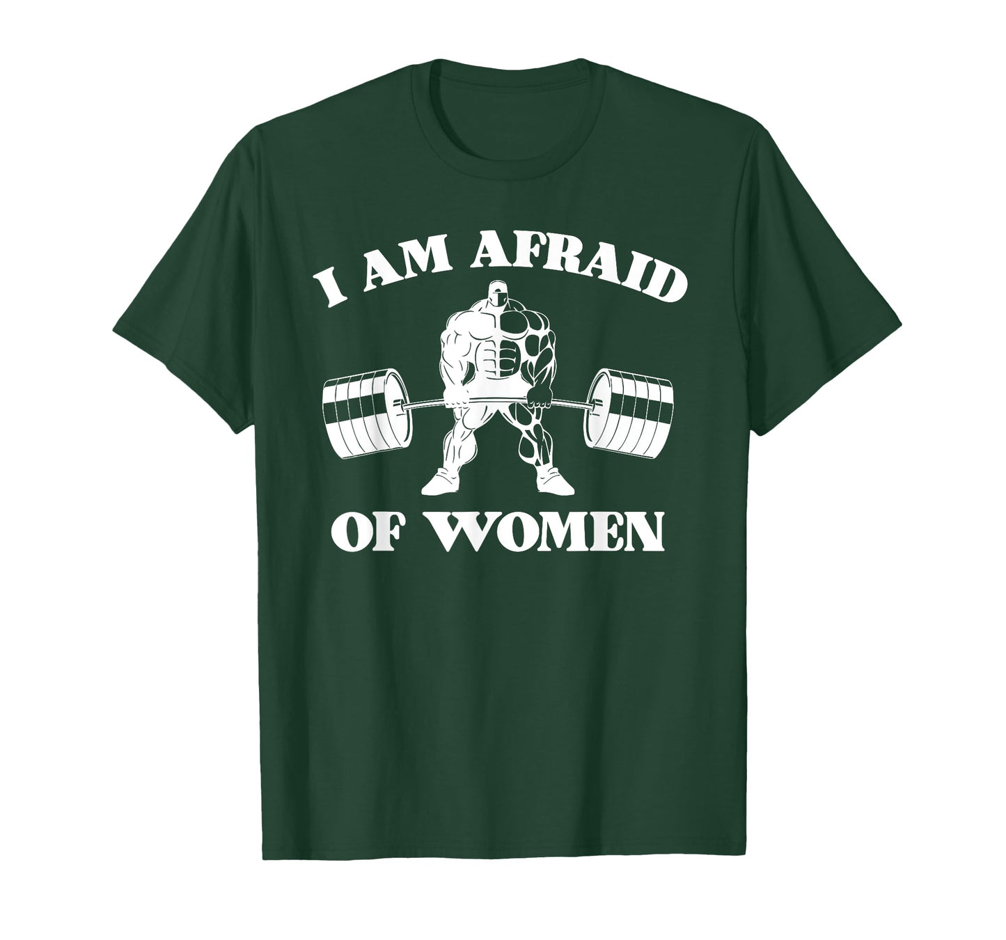 I Am Afraid Of Women Funny Joke Meme Mens Gym Weightlifting T-Shirt