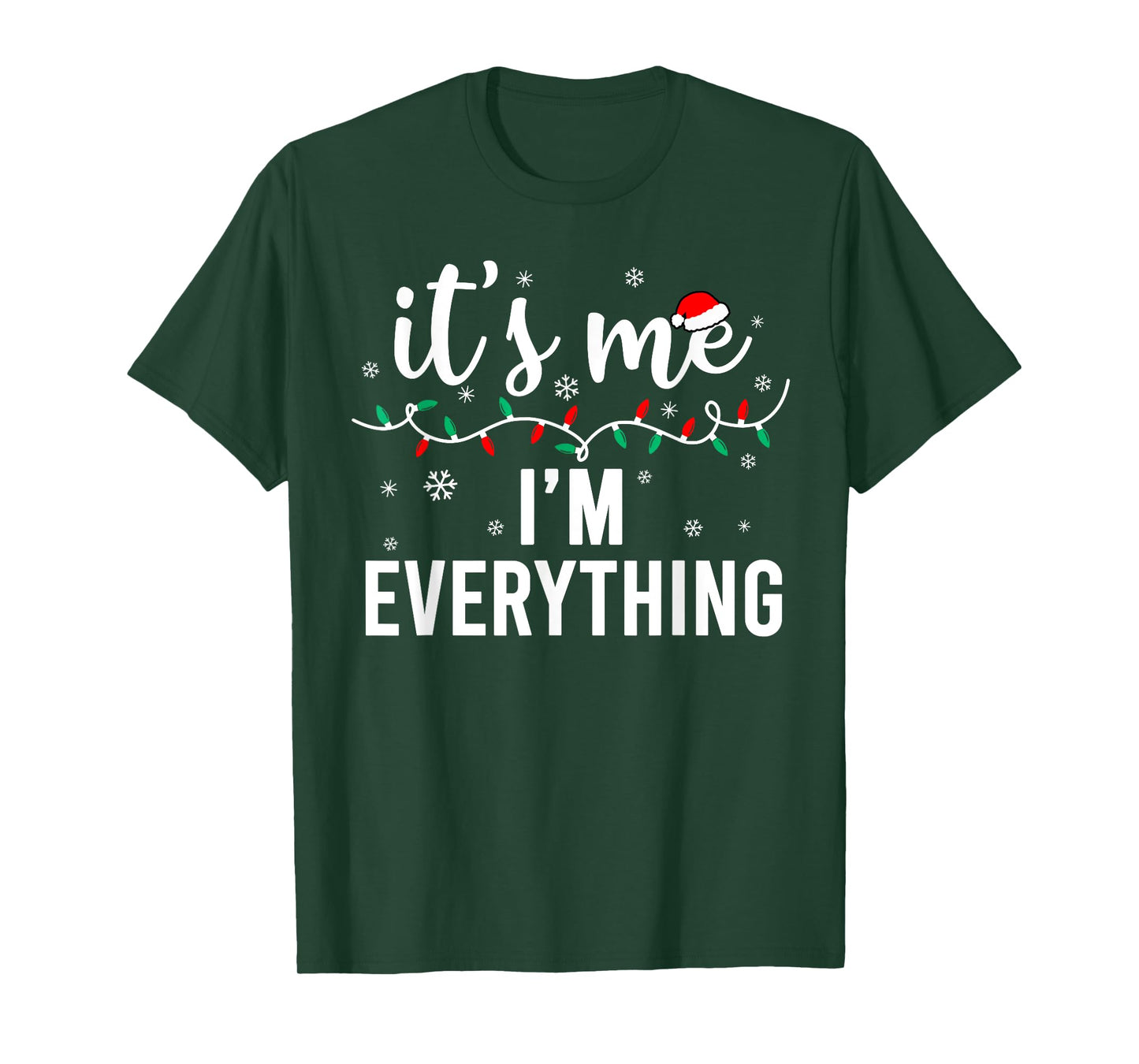 I Have Everything I Want for Christmas Its Me I'm Everything T-Shirt