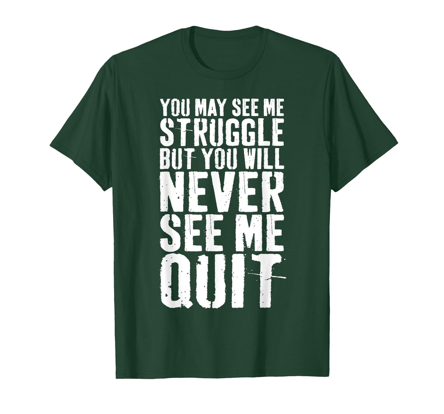 You May See Me Struggle But You Will Never See Me Quit Shirt T-Shirt