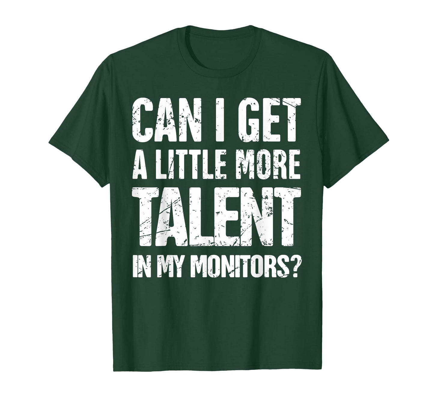 Can I Get A Little More Talent In My Monitors T-Shirt