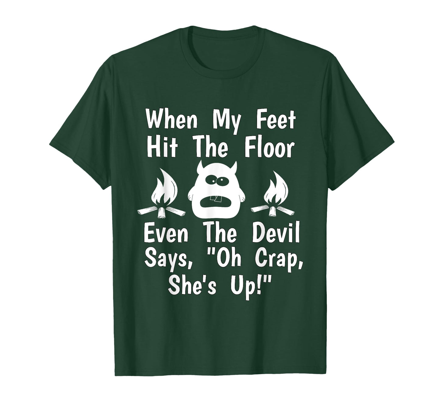 When Feet Hit Floor Devil Says "Oh Crap, She's Up!" Shirt T-Shirt