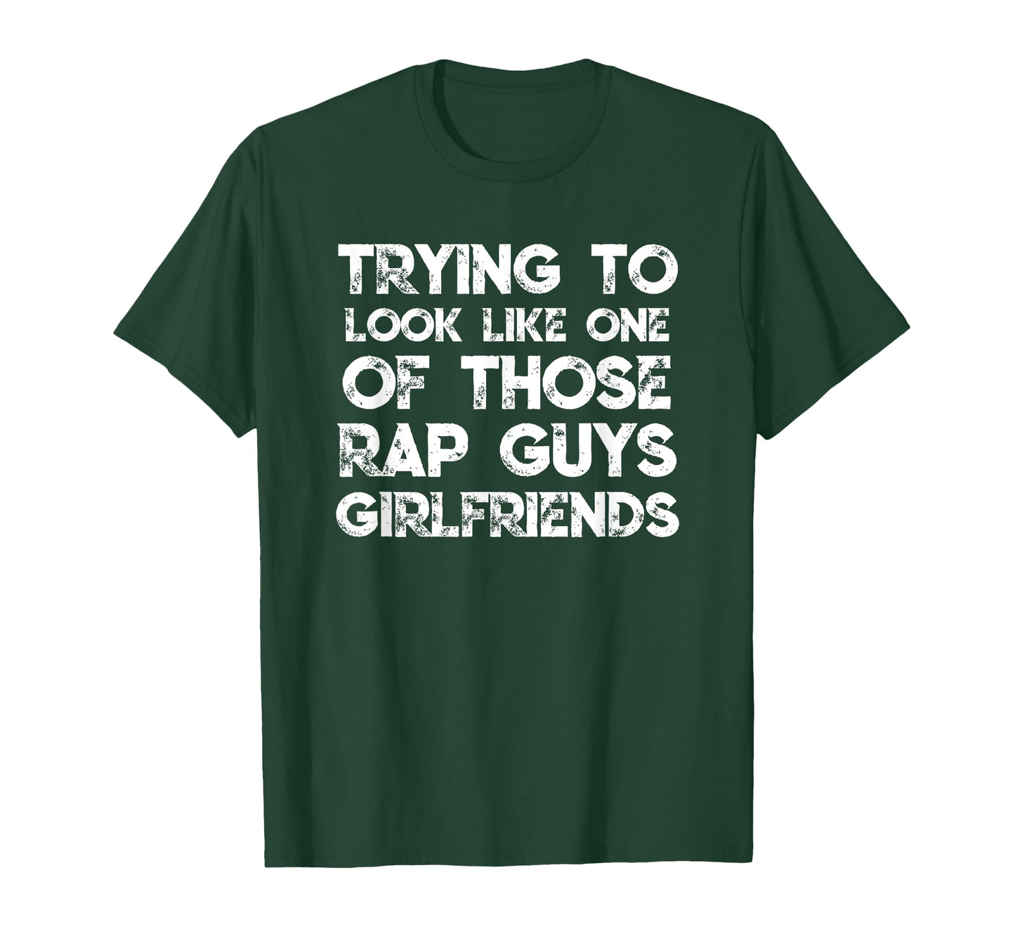 Trying To Look Like One Of Those Rap Guys Girlfriends T-Shirt