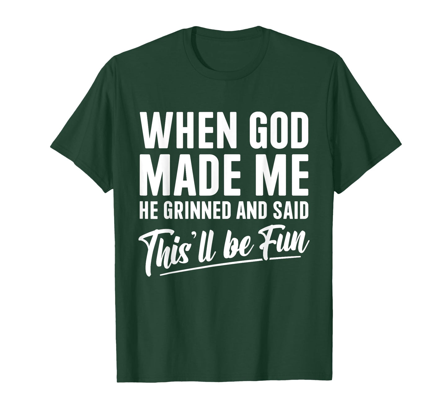 When God Made Me He Grinned and Said This'll Be Fun T-Shirt