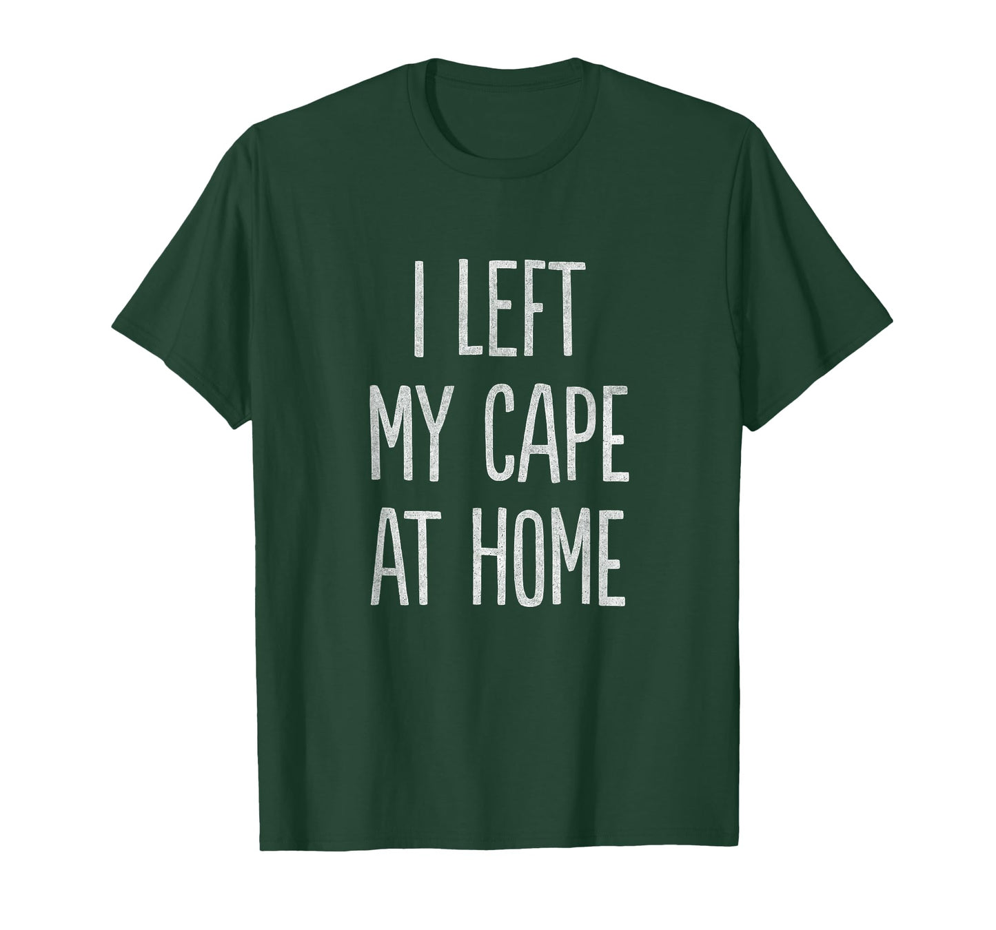 I Left My Cape at Home T-Shirt T-Shirt
