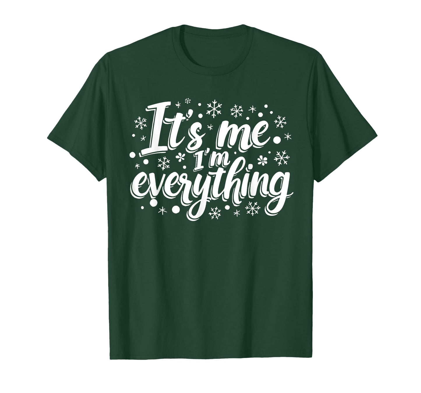 I Have Everything I Want for Christmas Its Me I'm Everything T-Shirt