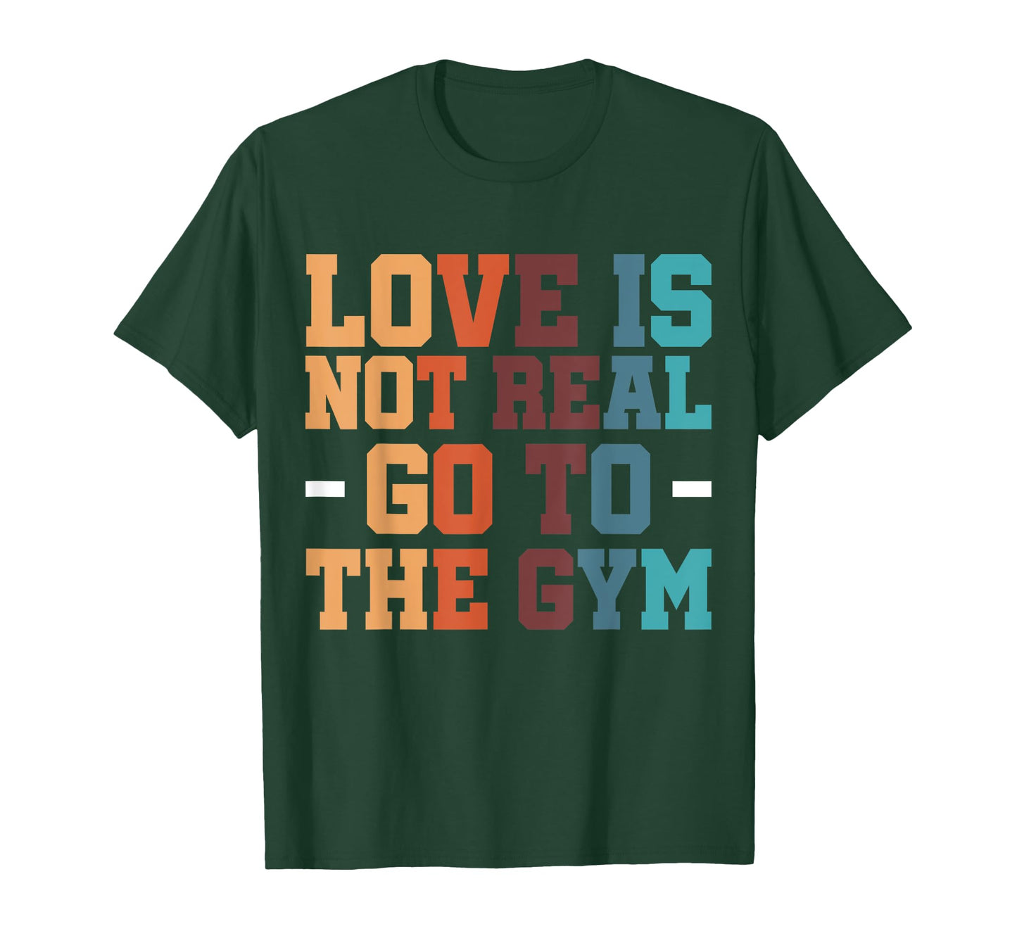 Gym Exercise Workout Fitness Bodybuilder Love Is Not Real Go To The Gym T-Shirt, Small, Black