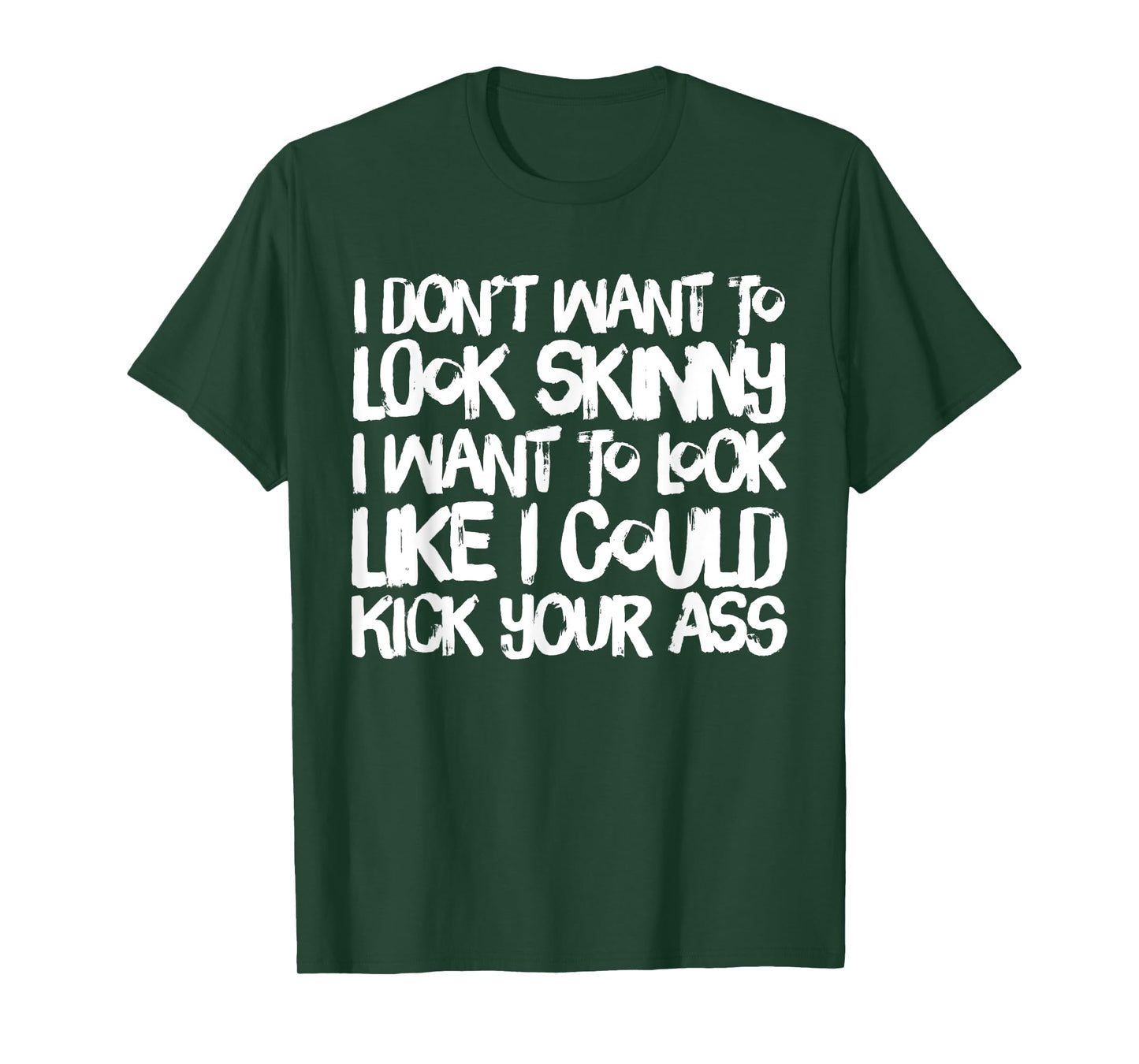 I Don't Want to Look Skinny Funny Workout Gift T-Shirt