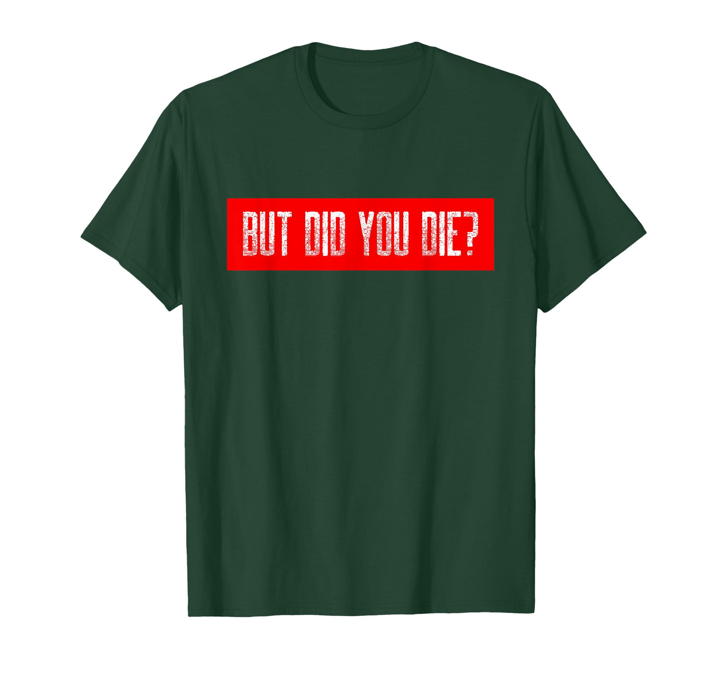 But Did You Die Workout Funny Sarcastic Motivational Gym T-Shirt