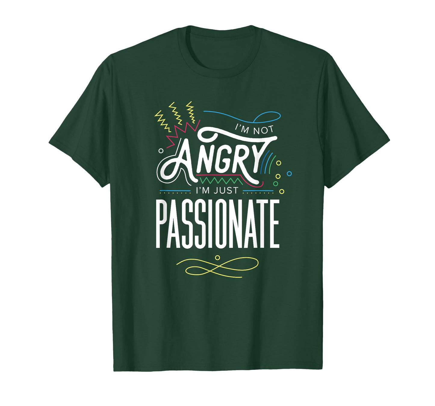 I'm Not Angry, I'm Just Passionate T-Shirt