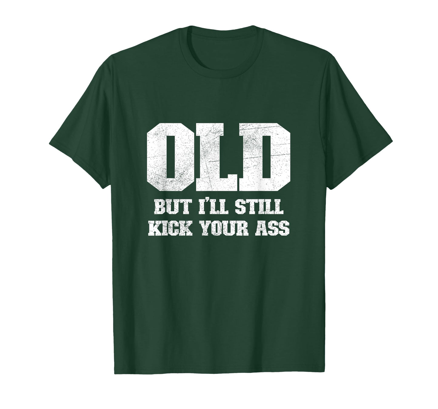 Old But I'll Still Kick Your Ass Funny Classic Tough Guy T-Shirt