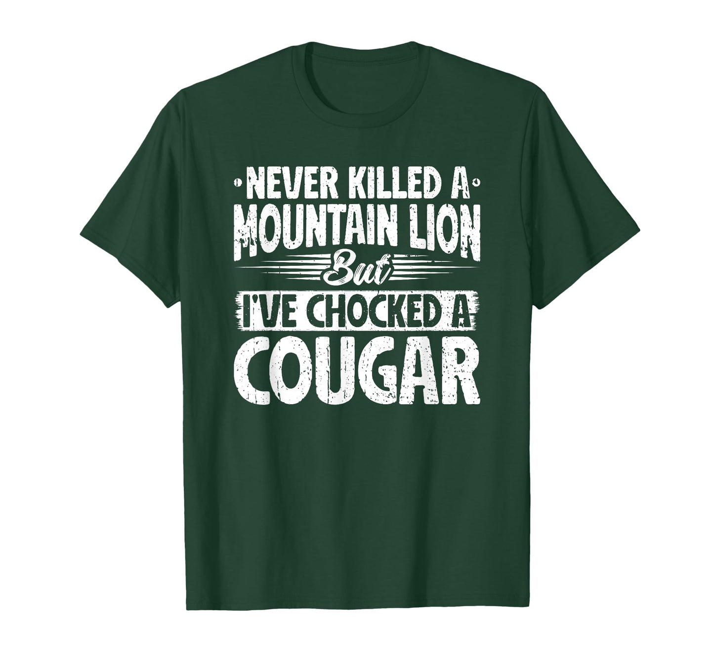 Never killed a Mountain Lion but I've chocked a Cougar T-Shirt