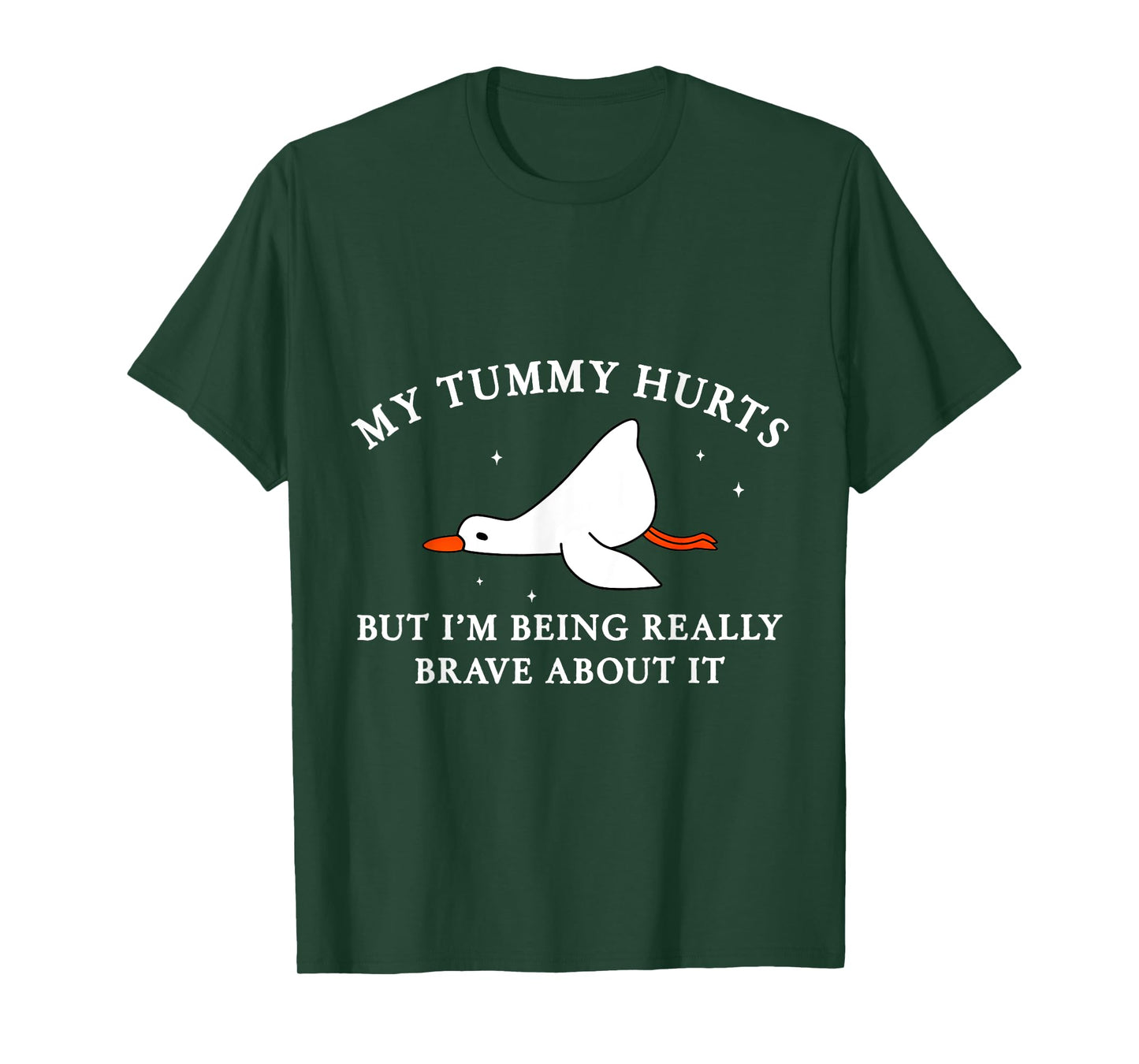 My Tummy Hurts but I'm Being Brave About It Silly Goose T-Shirt