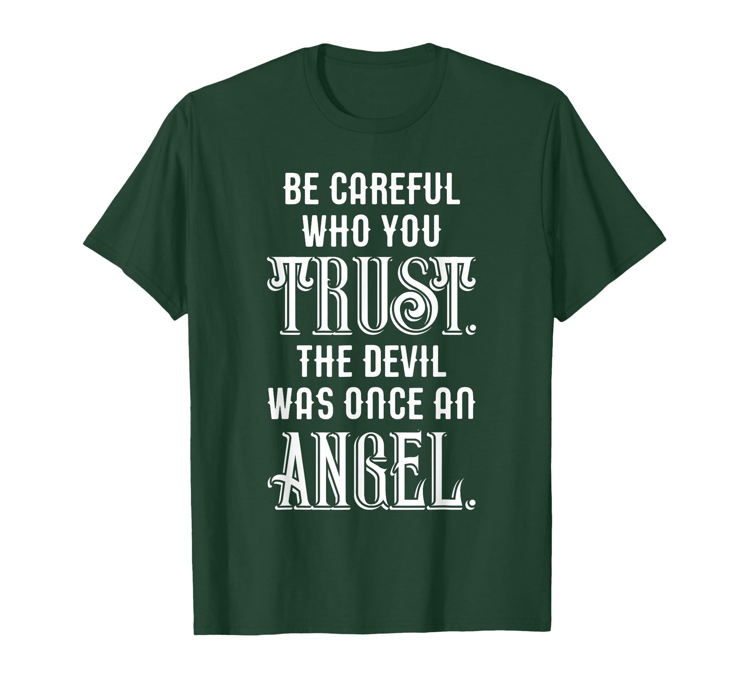 Be Careful Who You Trust The Devil Was Once an Angel T-Shirt