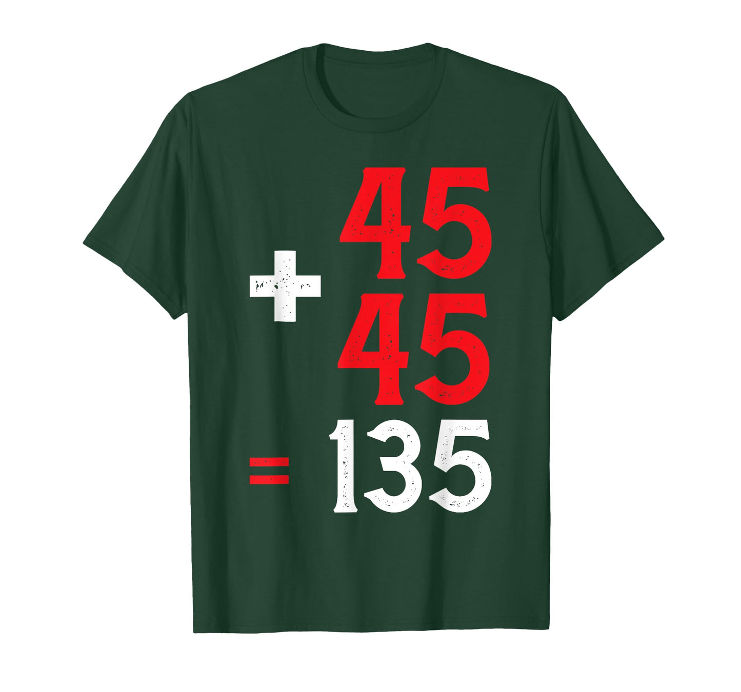 45 + 45 = 135 | -- T-Shirt