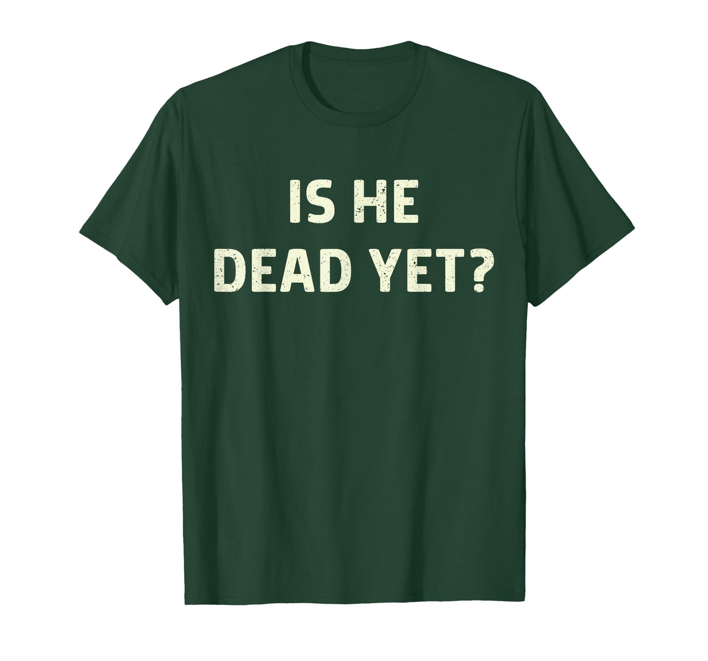 Is He Vintage Dead Yet Funny Saying Dark Humor Gifts T-Shirt