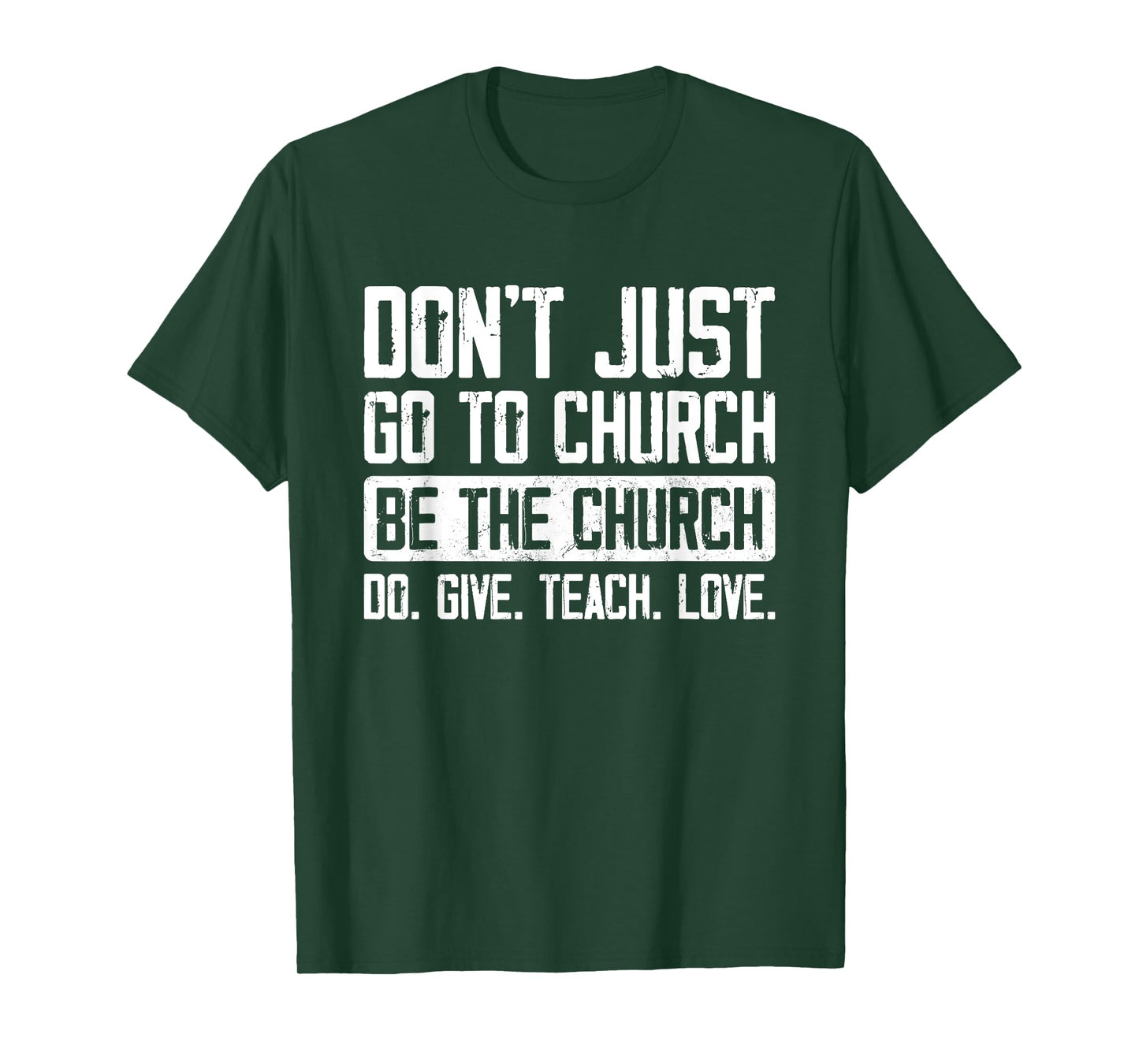 Don't Just Go To Church Be The Church Do Give Teach Love T-Shirt