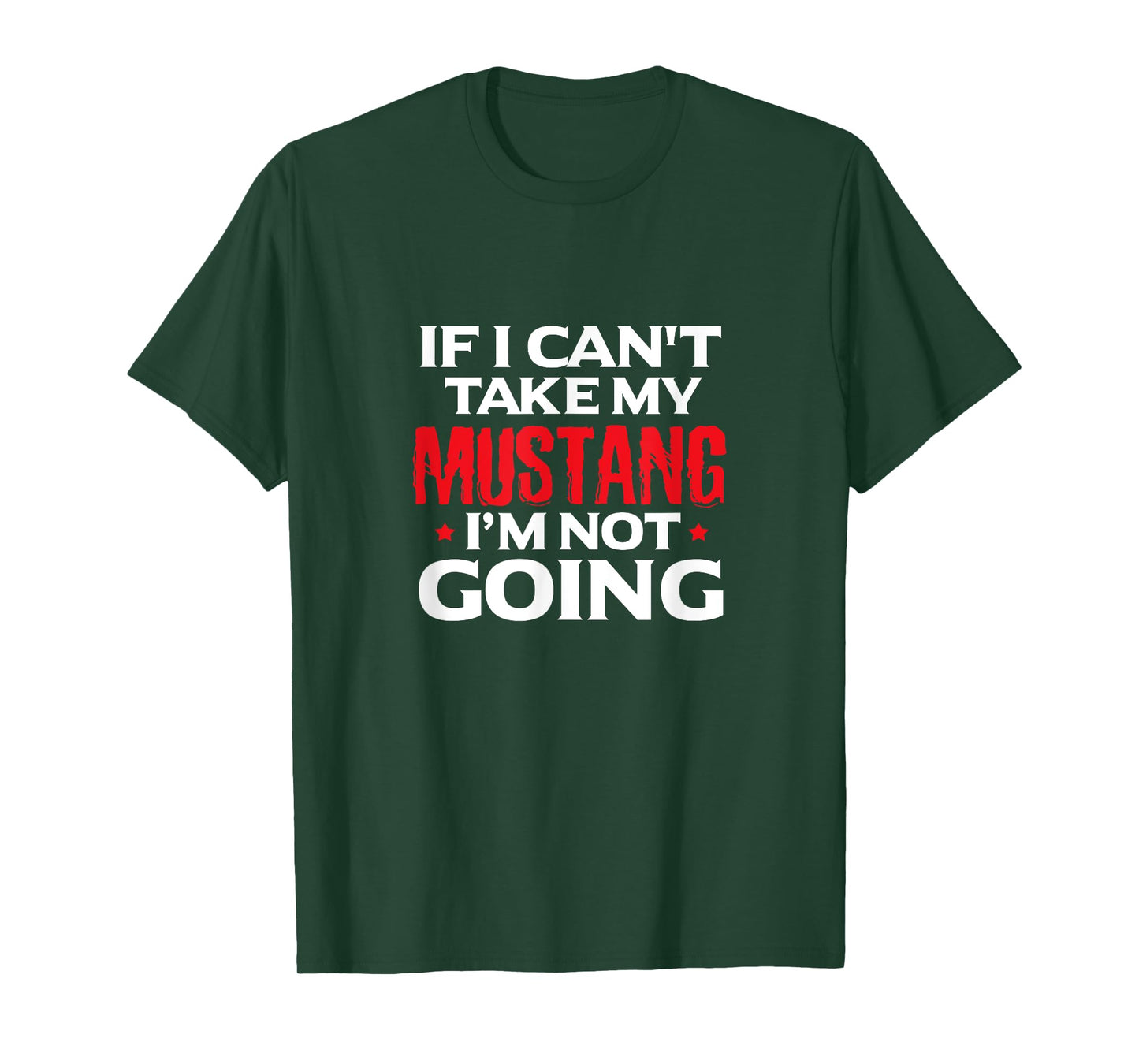 Mustang Horse Funny If I Can't Take My Mustang I'm Not Going T-Shirt