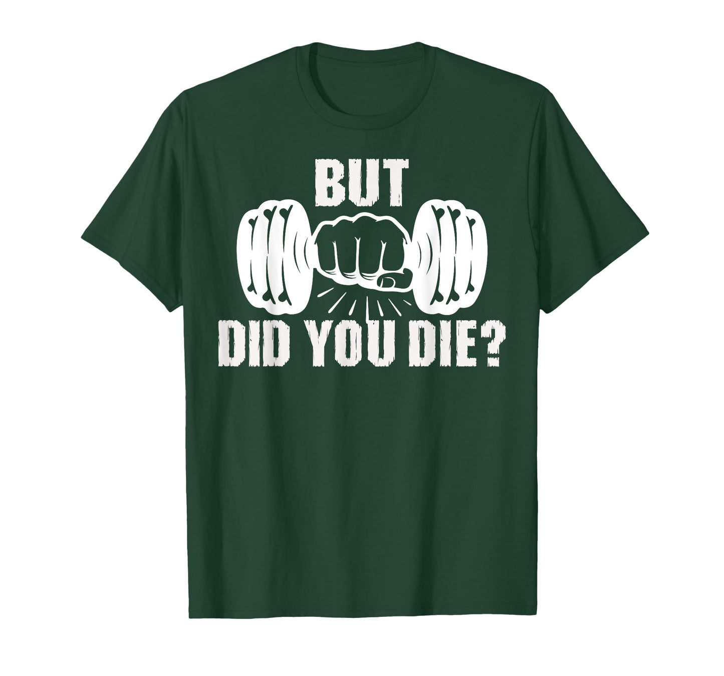But Did You Die Gym Workout Fitness Tee Weightlifting Humor T-Shirt
