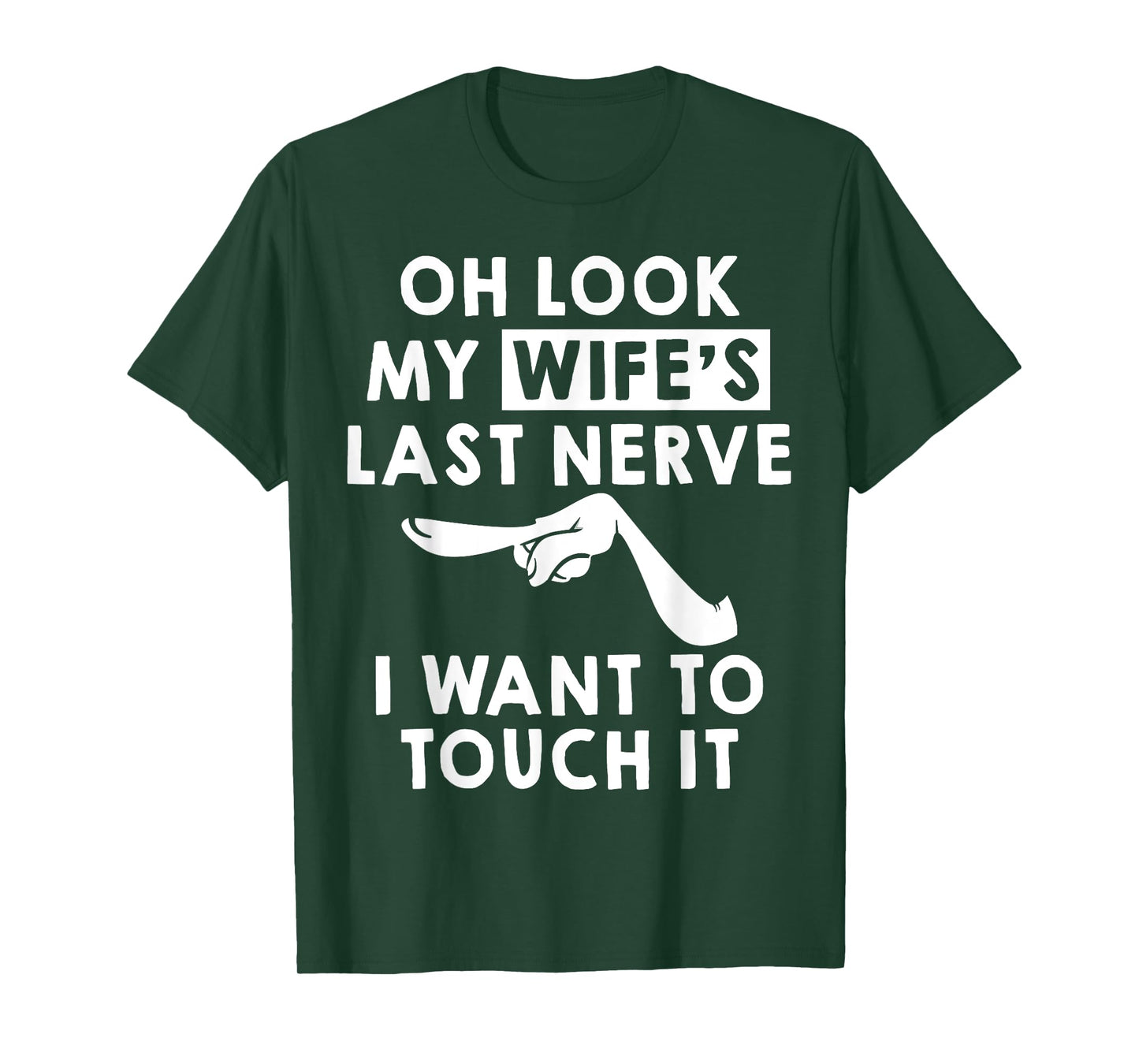 Oh Look My Wife's Last Nerve I Want To Touch it Fun Husband T-Shirt
