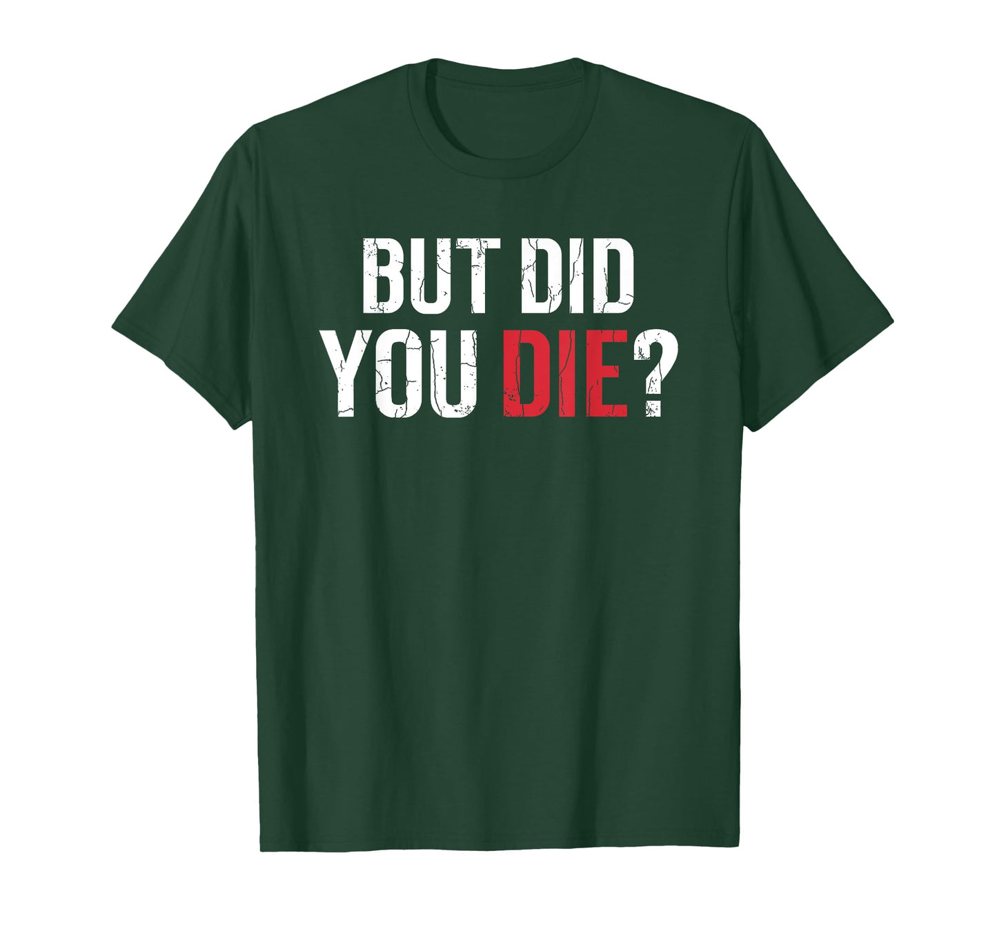 But Did You Die Funny Personal Trainer Fitness Gym Graphic T-Shirt