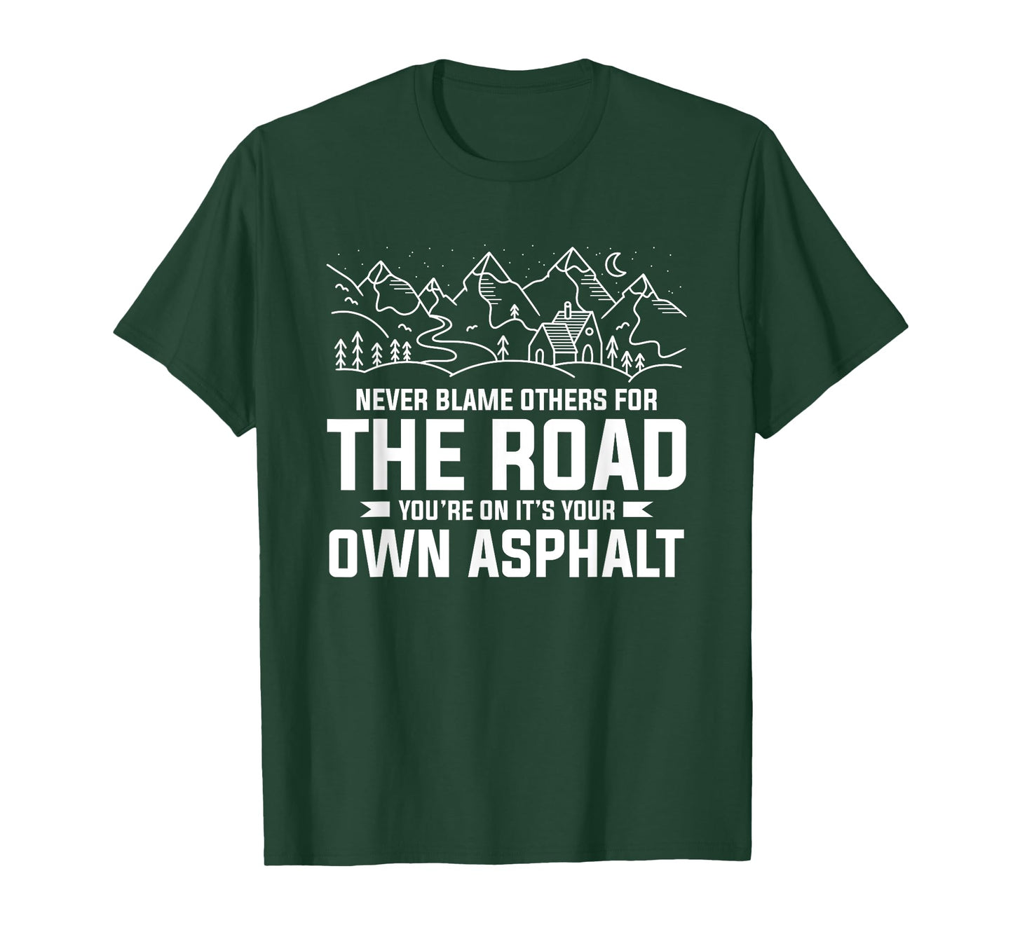 Never Blame Others For The Road You're On It's Your Own T-Shirt