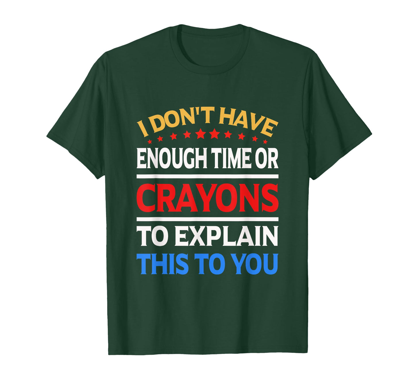 I Don't Have Enough Time Or Crayons To Explain This To You T-Shirt
