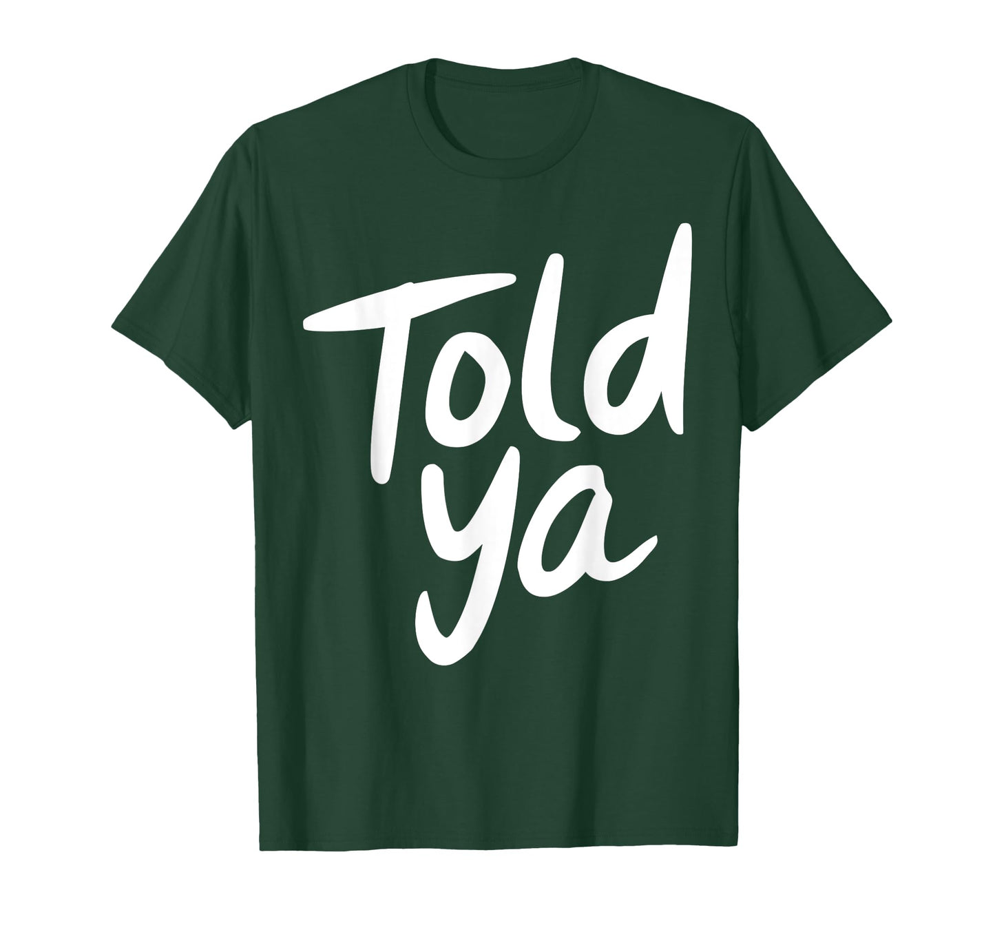Told Ya So Funny Sarcastic Irony Graphic Design T-Shirt