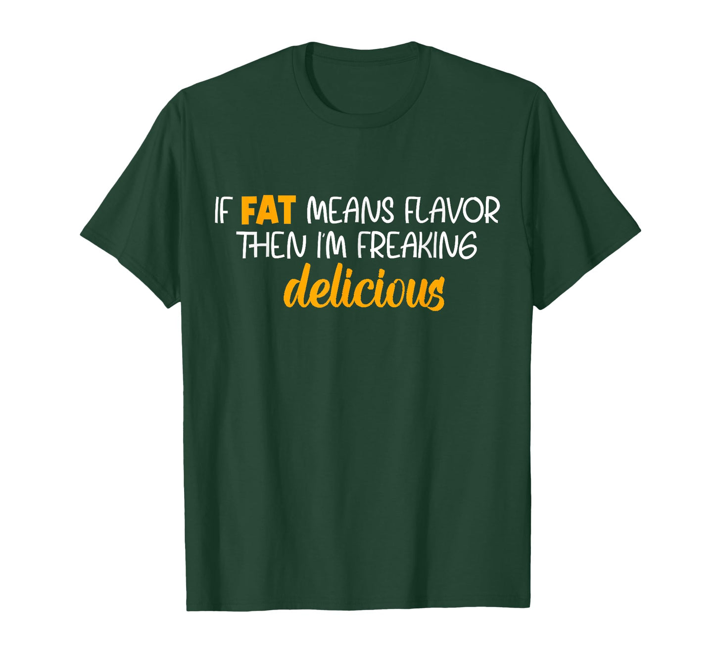 If Fat Means Flavor Then I'm Delicious Shirt Funny Foodie T-Shirt
