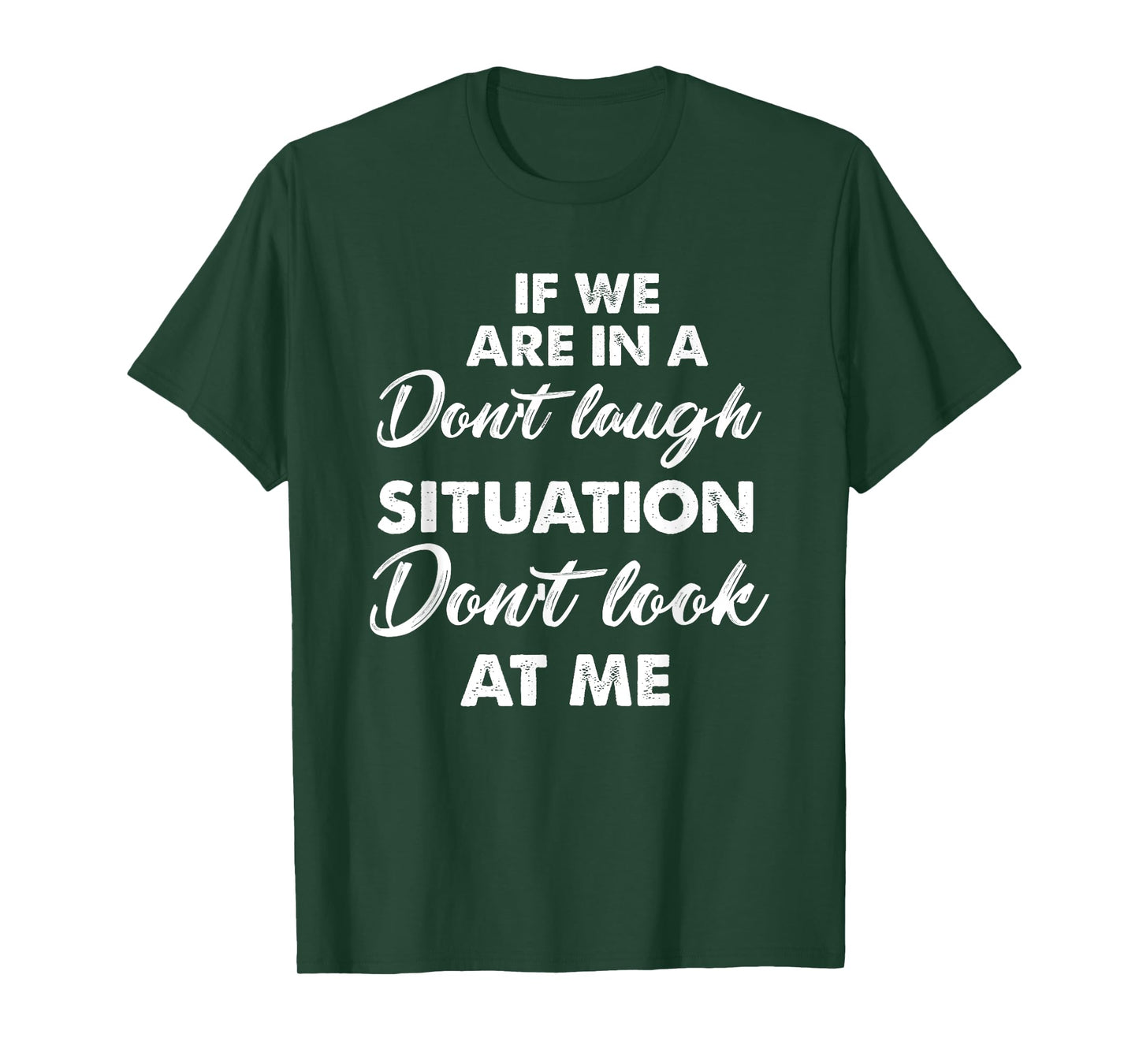 Funny If We Are In A Don't Laugh Situation Don't Look At Me T-Shirt