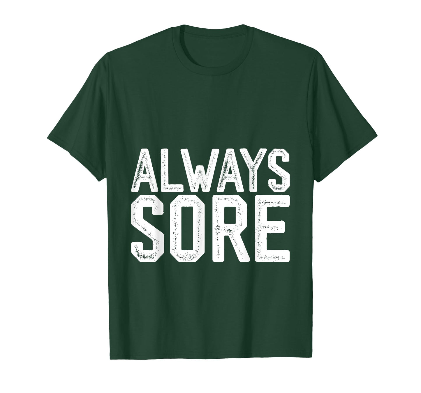 Always Sore -- T-Shirt