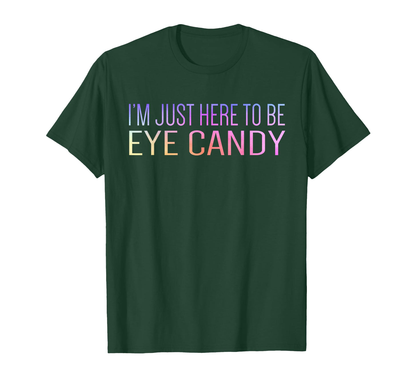 I'm Just Here To Be Eye Candy Funny Gym Rat Gains Fitness T-Shirt
