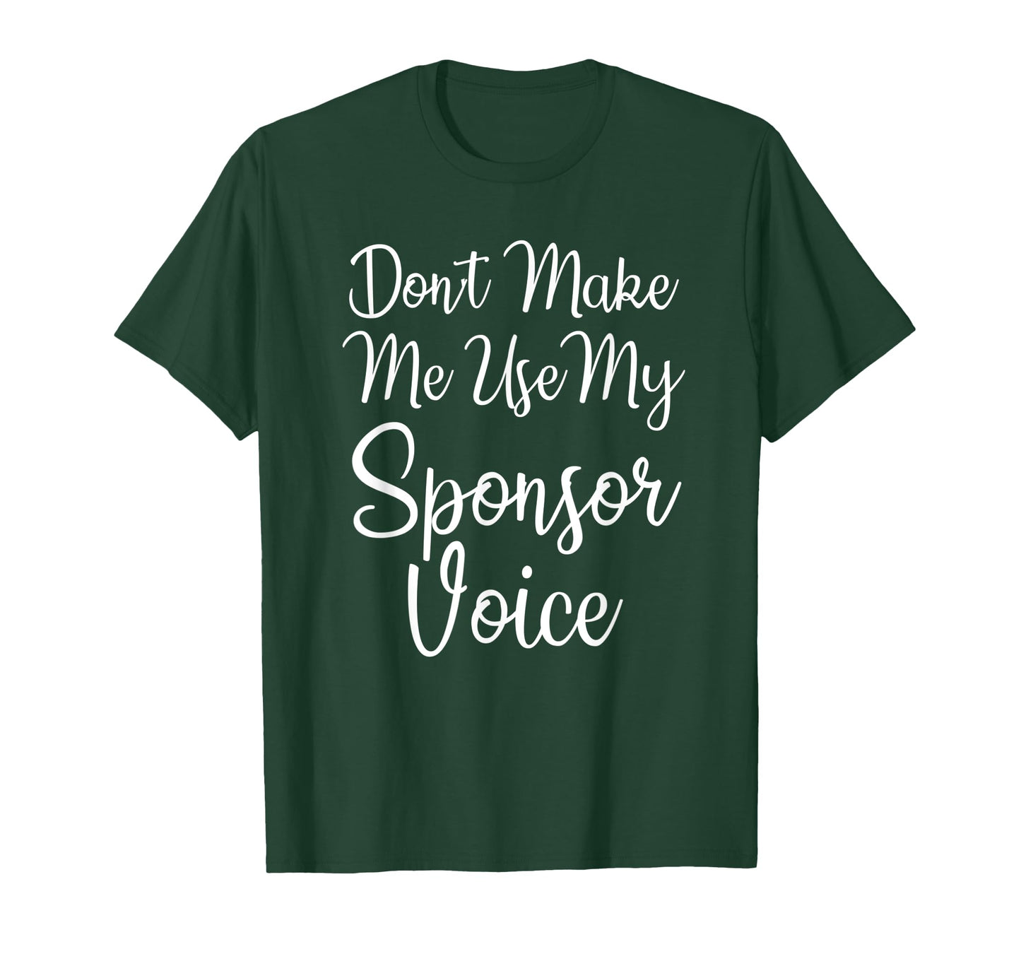 Don't Make Me Use My Sponsor Voice T-Shirt