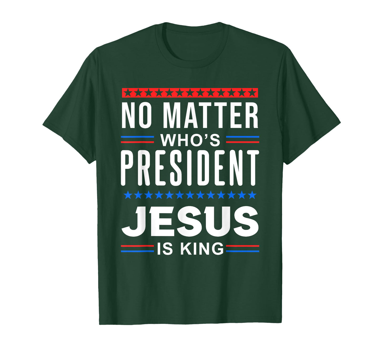 No matter who is president jesus is king Elections T-Shirt