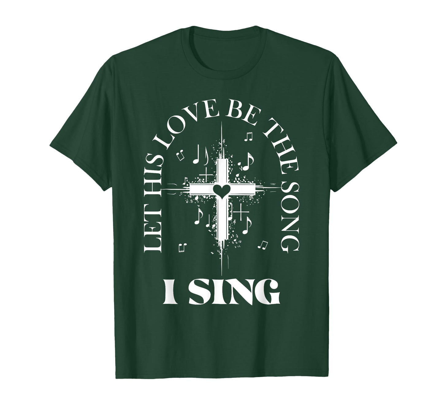 Let His Love Be The Song I Sing Christian Church Choir T-Shirt