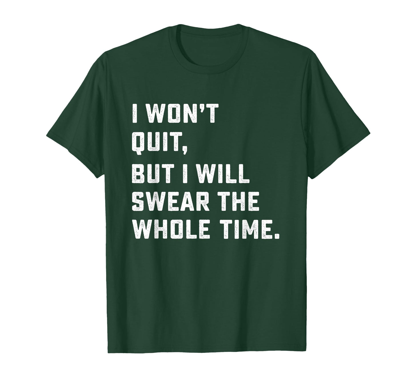 Funny Workout & Running Shirt - I Won't Quit T-Shirt