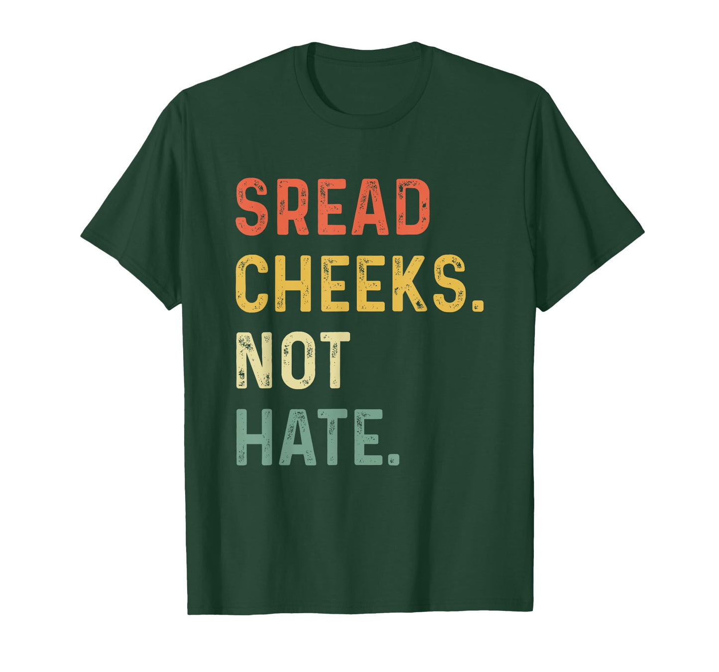 Spread Cheeks Not Hate Funny Gym Fitness and Workout T-Shirt