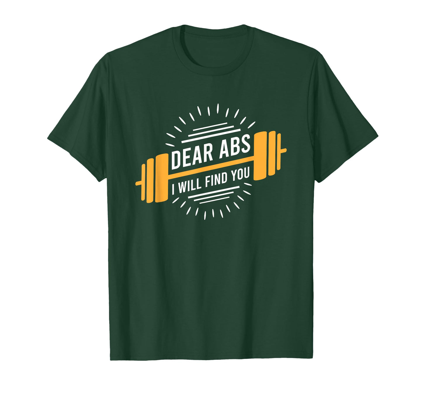 Dear Abs I Will Find You T-Shirt