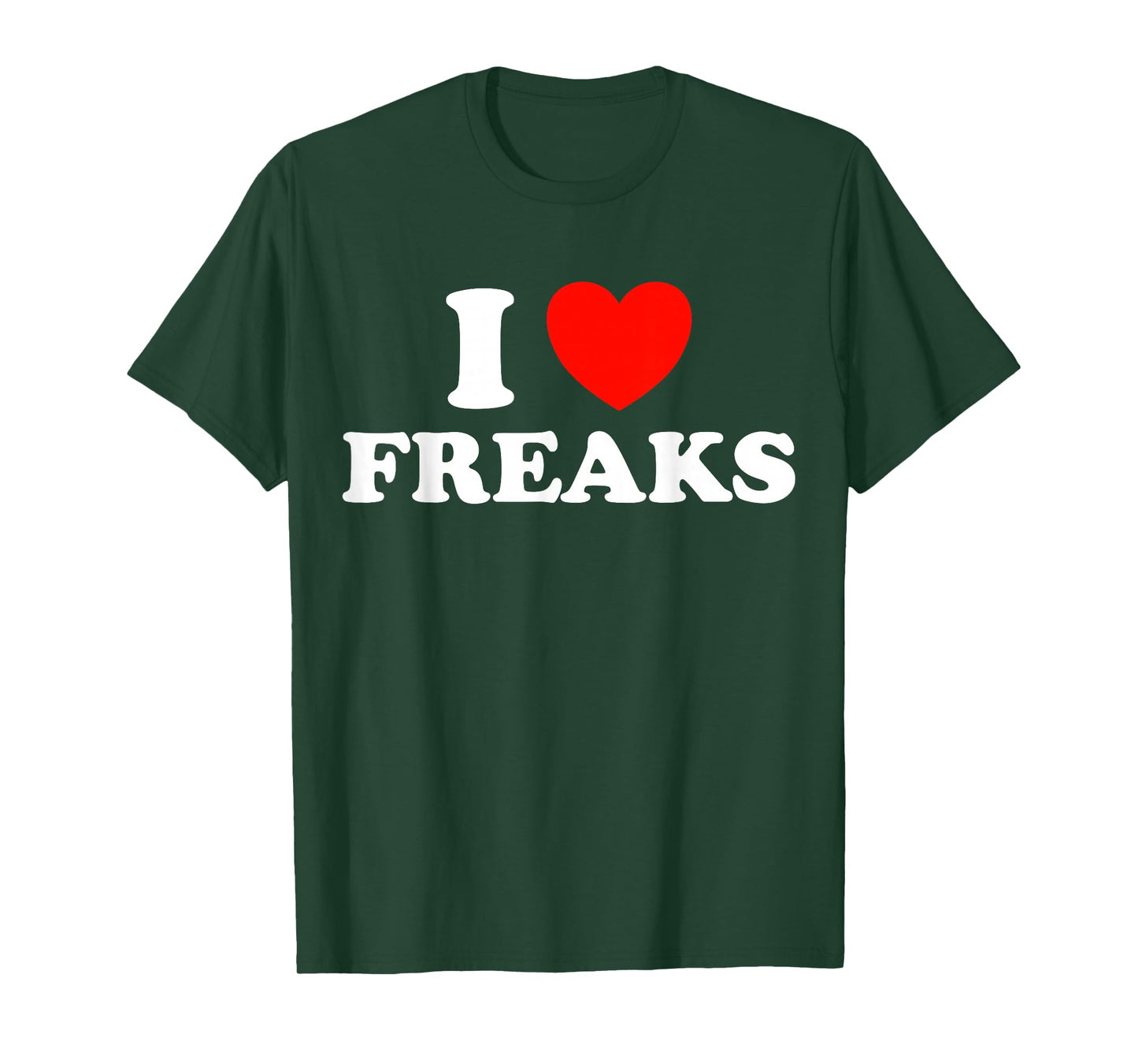 I Love Freaks Funny Cute Weirdo Circus Sideshow Outsider Fan T-Shirt