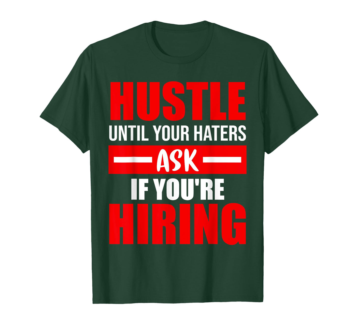 Hustle Until Your Haters Ask If You're Hiring T-Shirt