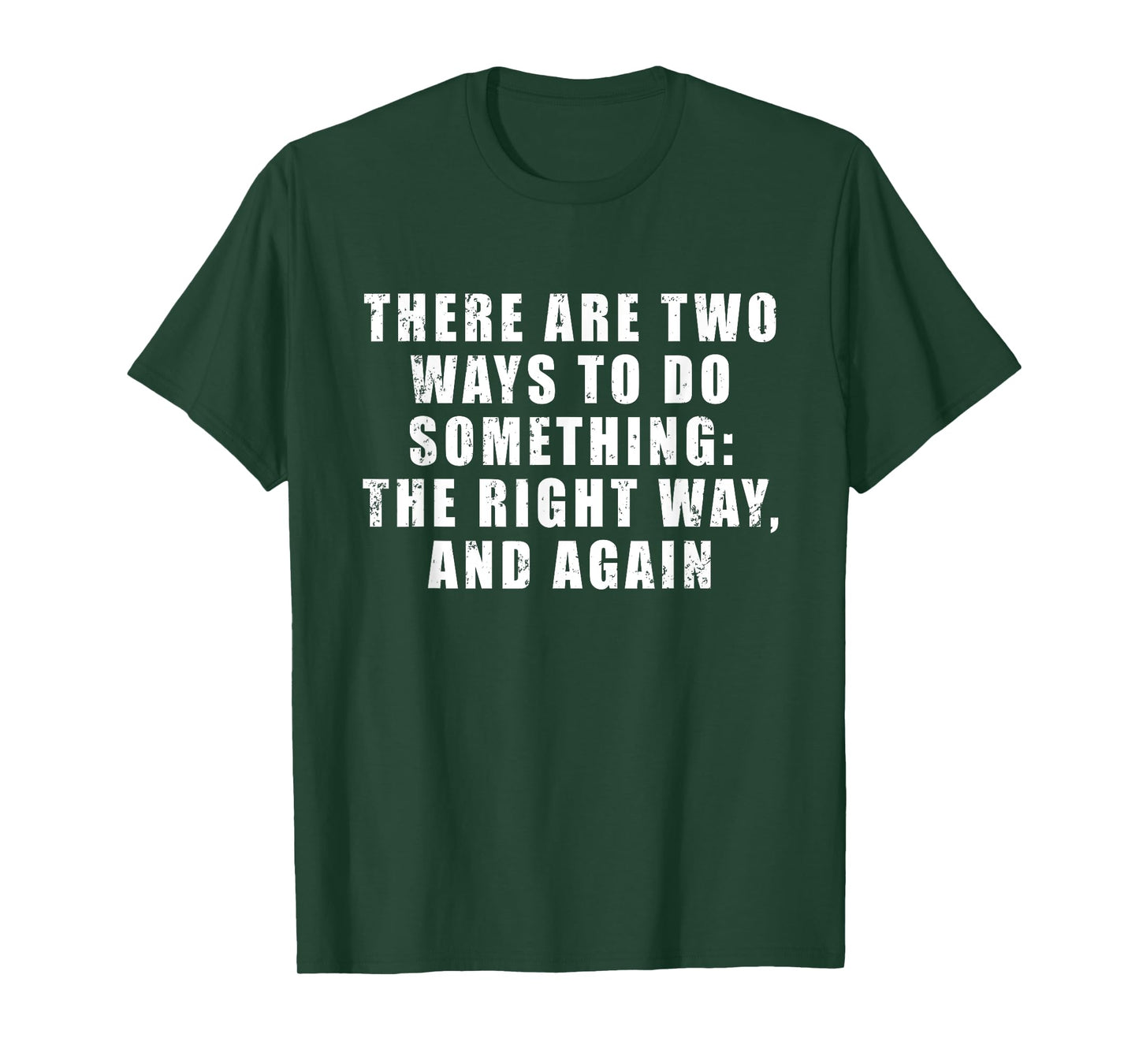There Are Two Ways To Do Something: The Right Way, And Again T-Shirt