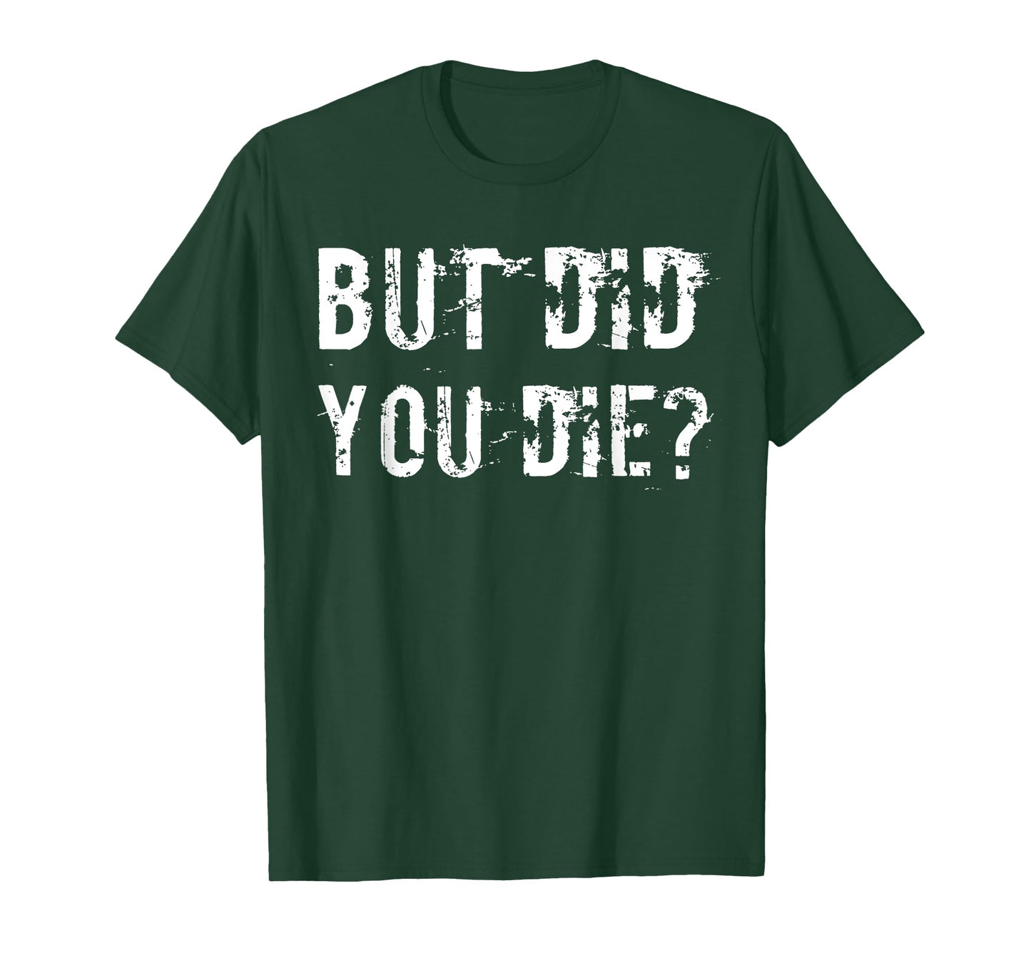 But Did You Die Shirt Funny Workout Fitness Gym T-Shirt