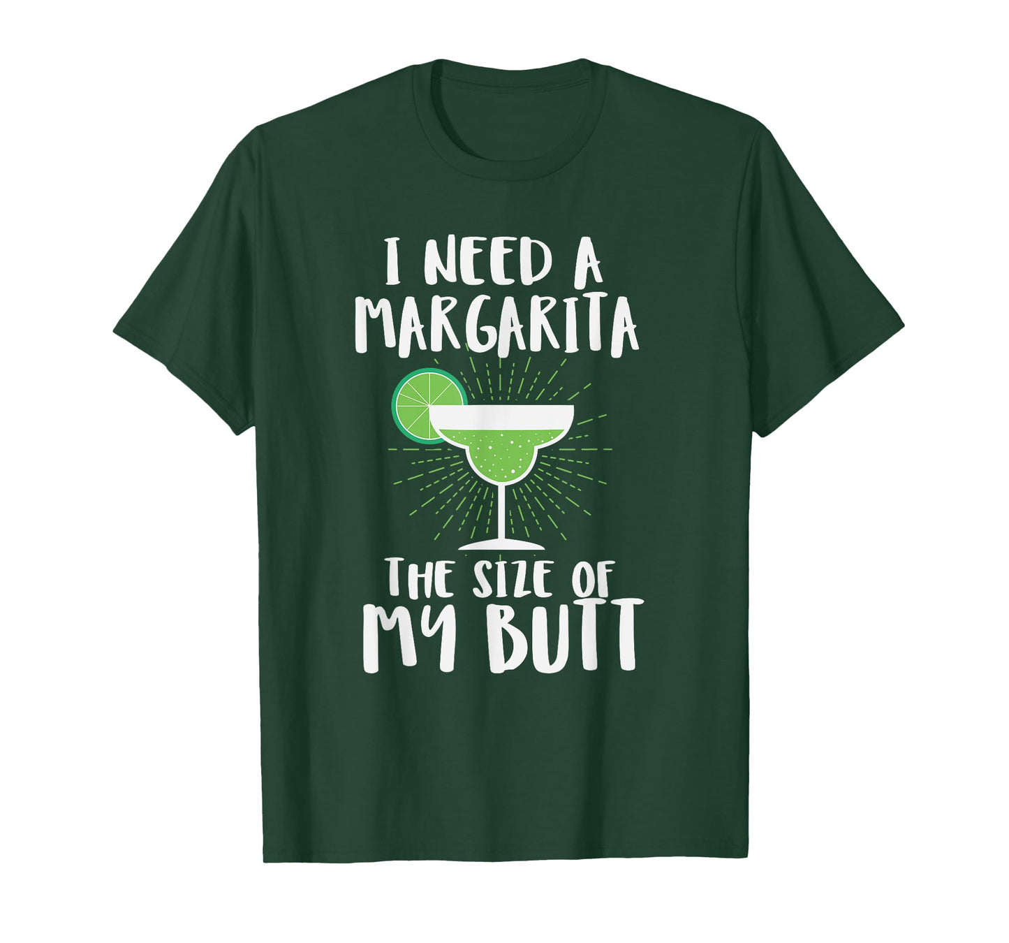 I Need A Margarita The Size Of My Butt Funny Drink T-Shirt