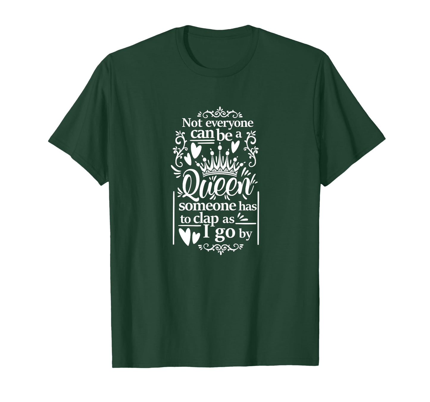 Not Everyone Can Be A Queen Someone Has To Clap As I Go By T-Shirt