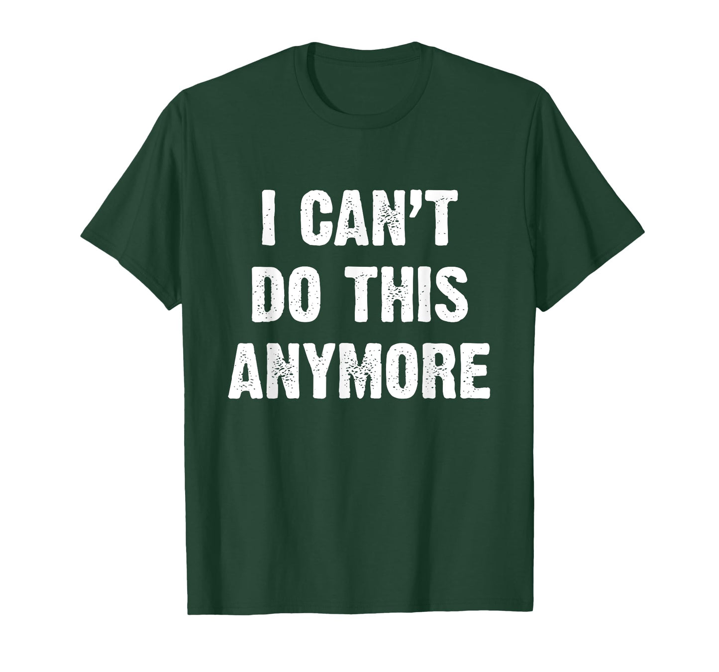 I Can’t Do This Anymore T-Shirt