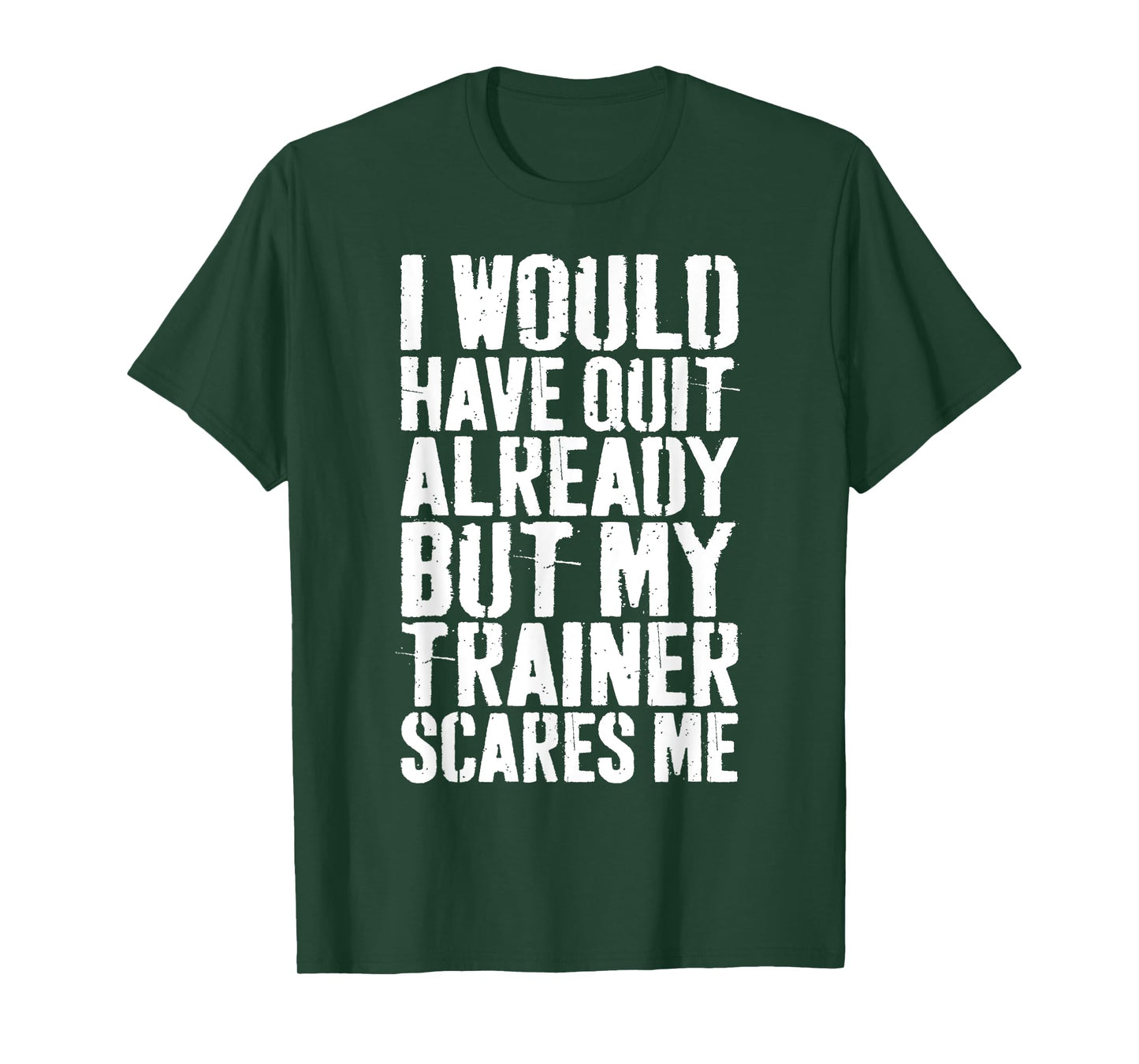 I Would Have Quit Already But My Trainer Scares Me T-Shirt T-Shirt