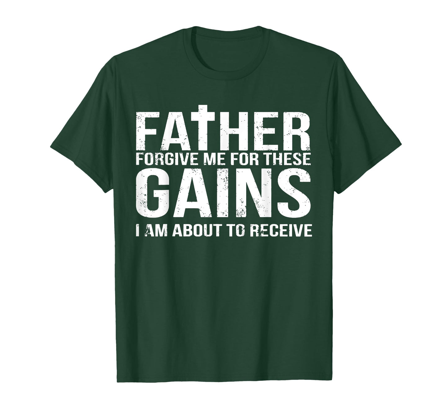 Father Forgive Me For These Gains Funny Fitness Gym Workout T-Shirt