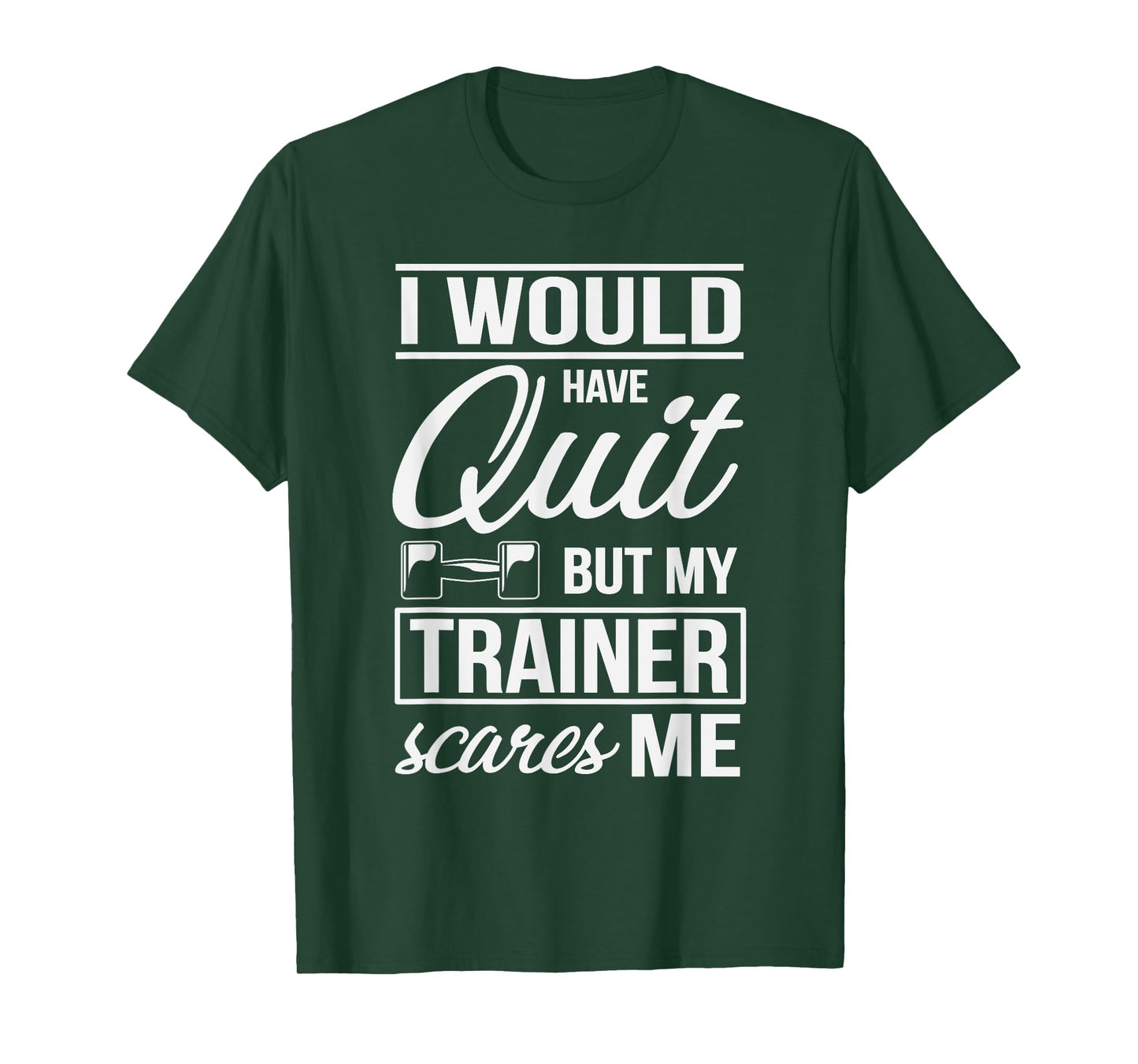 I Would Quit But My Trainer Scares Me Workout Fitness Shirt T-Shirt