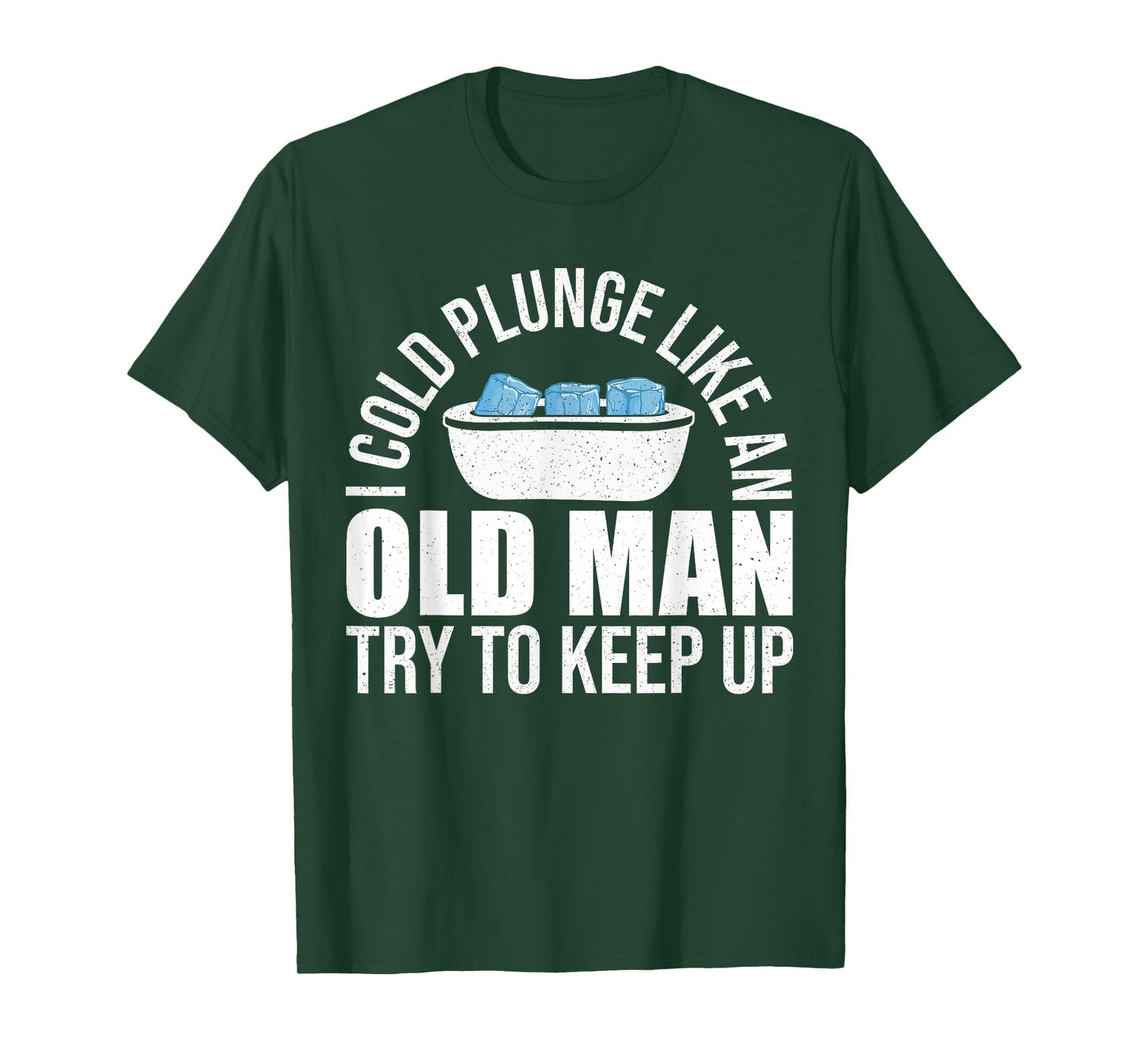 I Cold Plunge Like An Old Man Try To Keep Up Ice Bath T-Shirt