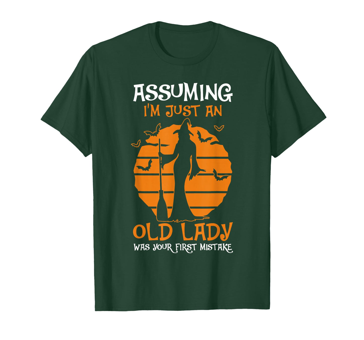 Assuming I'm Just an Old Lady was Your First Mistake Witch T-Shirt